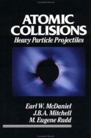 Atomic Collisions: Heavy Particle Projectiles 0471853089 Book Cover