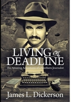 Living on Deadline: The Amazing Adventures of a Southern Journalist 1736211641 Book Cover