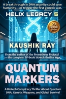 QUANTUM MARKERS - HELIX LEGACY 5: A Biotech Conspiracy Thriller About Quantum DNA, Genetic Weapons, and Global Survival B0FMRR5JJV Book Cover