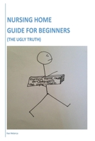 Nursing Home Guide For Beginners 1512024791 Book Cover