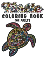 Turtle Coloring Book For Adults: A Beautiful Sea Turtle Coloring Book For Adult Relaxation with Stress Relieving Animal Designs B08CP93CKM Book Cover