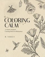 COLORING CALM: A Nature-Inspired Coloring Book for Relaxation B0GBWPG5F5 Book Cover