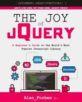 The Joy of Jquery: A Beginner's Guide to the World's Most Popular JavaScript Library 1522792953 Book Cover