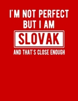 I'm Not Perfect But I Am Slovak And That's Close Enough: Funny Slovak Notebook Heritage Gifts 100 Page Notebook 8.5x11Slovakia Gifts 1712027867 Book Cover