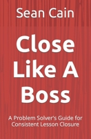 Close Like A Boss: A Problem Solver's Guide for Consistent Lesson Closure null Book Cover