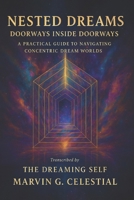 Nested Dreams: Doorways Inside Doorways: A Practical Guide to Navigating Concentric Dream Worlds Transcribed by The Dreaming Self B0FTGK471Q Book Cover