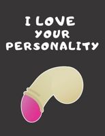 I love your personality: Funny Romanitc Valentines Day Gifts for Him / Her ~ College-Ruled Paperback Notebook 1659167205 Book Cover