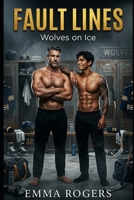 Fault Lines: A Grumpy/Sunshine Teammates to Lovers M/M Hockey Romance (The Chicago Vipers) B0GQH4Y8M6 Book Cover
