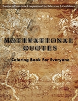 Motivational Quotes Coloring Book For Everyone: Positive Affirmations and Inspirational for Relaxation and Confidence: Colorful Creations Positively Inspired with 50 Good Vibes art designs to help you 1712585835 Book Cover