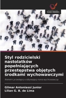 Styl rodzicielski nastolatków popelniajacych przestepstwa objetych srodkami wychowawczymi (Polish Edition) 6207825217 Book Cover