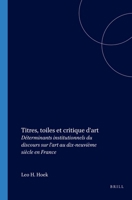 Titres, Toiles Et Critique d'Art: Déterminants Institutionnels Du Discours Sur l'Art Au Dix-Neuvième Siècle En France 9042013869 Book Cover