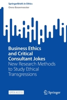 Business Ethics and Critical Consultant Jokes: New Research Methods to Study Ethical Transgressions 3031102002 Book Cover