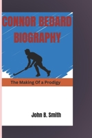 CONNOR BEDARD BIOGRAPHY: THE MAKING OF A PRODIGY B0DPZV8VM4 Book Cover