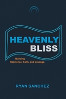 HEAVENLY BLISS: Building Resilience, Faith and Courage. (Zireemy) B0CL2H9T3Q Book Cover