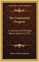 The Continental Dragoon a Love Story of Philpse Manor-House in 1778 1512197939 Book Cover