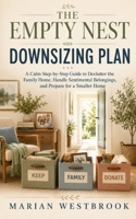 The Empty Nest Downsizing Plan: A Calm Step-by-Step Guide to Declutter the Family Home, Handle Sentimental Belongings, and Prepare for a Smaller Home B0HBLQ4XSD Book Cover
