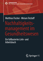 Nachhaltigkeitsmanagement im Gesundheitswesen: Ein fallbasiertes Lehr- und Arbeitsbuch (SDG - Forschung, Konzepte, Lösungsansätze zur Nachhaltigkeit) (German Edition) 3658522569 Book Cover
