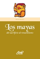MAYAS LOS Del sacrificio al renac. 1644610507 Book Cover