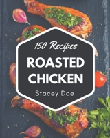 150 Roasted Chicken Recipes: Keep Calm and Try Roasted Chicken Cookbook B08P4MDSSC Book Cover