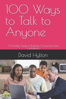 100 Ways to Talk to Anyone: A Friendly Guide to Building Connection and Confidence B0F3T7DMW5 Book Cover