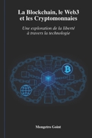 La Blockchain, le Web3 et les Cryptomonnaies: Une exploration de la liberté à travers la technologie (French Edition) B0H6R9FV1Z Book Cover