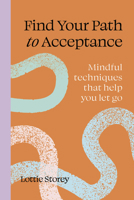 Find Your Path to Acceptance: Mindful Techniques That Help You Let Go 1805701134 Book Cover