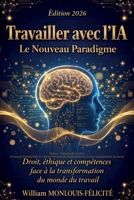 Travailler avec l'IA: Le Nouveau Paradigme: Droit, éthique et compétences face à la transformation du monde du travail (French Edition) B0H1GY59LY Book Cover