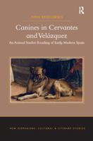 Canines in Cervantes and Vel�zquez: An Animal Studies Reading of Early Modern Spain 113827190X Book Cover