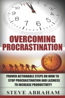 Overcoming Procrastination: Proven Actionable Steps on How to Stop Procrastination and Laziness to Increase Productivity B084DHDK2W Book Cover