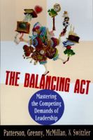 The Balancing Act : Mastering the Competing Demands of Leadership 0538861398 Book Cover