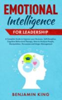 Emotional Intelligence for Leadership: A Complete Guide to Improve your Business, Self-Discipline, Cognitive Behavioral Therapy, How to Analyze People, Manipulation, Persuasion and Anger Management 1692266985 Book Cover