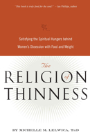 The Religion of Thinness: Satisfying the Spiritual Hungers Behind Women's Obsession with Food and Weight 0936077557 Book Cover