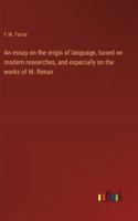An essay on the origin of language, based on modern researches, and especially on the works of M. Renan 3368916394 Book Cover