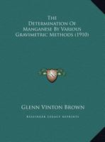 The Determination Of Manganese By Various Gravimetric Methods 1162176857 Book Cover