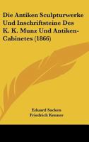Die Antiken Sculpturwerke Und Inschriftsteine 1145195547 Book Cover