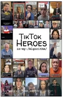 TikTok Heroes: In my Algorithm B0F3DN2BQK Book Cover