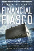 Financial Fiasco: How America's Infatuation with Home Ownership and Easy Money Created the Economic Crisis 1935308130 Book Cover