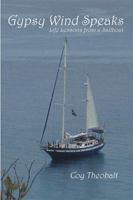 Gypsy Wind Speaks: Life Lessons from a Sailboat 151447655X Book Cover
