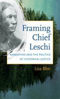 Framing Chief Leschi: Narratives and the Politics of Historical Justice (First Peoples. New Directions in Indigenous Studies) 1469612844 Book Cover