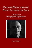 Dreams, Music and the Many Faces of the Soul: A Memoir of Metaphysical Experiences 1497529778 Book Cover