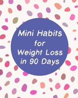 Mini Habits for Weight Loss in 90 Days: The Fast Metabolism Diet Change Your Lifestyle Without Suffering 1724867911 Book Cover