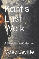 Kant's Last Walk: A Short Stories Collection B0DXCTTWT4 Book Cover