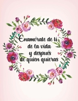 Enamorate de ti, de la vida y despues de quien quieras: Diario Auto superacion para conocerte a ti mismo, tus emociones, pensamientos, sentimientos y ... mas feliz I 8.5 x 11 in (Spanish Edition) 1694852326 Book Cover