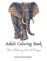 Adult Coloring Book: Stress Relieving Animal Designs: Lions, Elephants, Owls, Wolves, Horses, Dogs, Cats, Butterflies, Giraffes & So Much More: 120 Pages Coloring Book For Adults. B08F6RC9H7 Book Cover