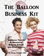 The Balloon Business Kit: Business Tips for Professional Balloon Artists and Entertainers 0998855820 Book Cover