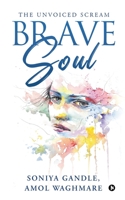 BRAVE SOUL: THE UNVOICED SCREAM 1637147708 Book Cover
