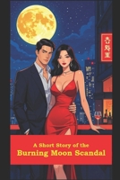 A Short Story of the Burning Moon Scandal B0FGXF7YVR Book Cover