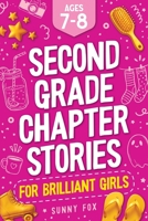 Second Grade Chapter Stories for Brilliant Girls (Ages 7–8): Easy-to-Read Chapter Book for 2nd Graders with Short Stories, Comprehension Questions & Fun Facts (Brilliant Reader Series) 1918027072 Book Cover
