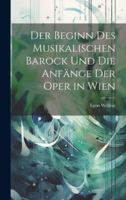 Der beginn des musikalischen barock und Die anfänge der oper in Wien 1021916536 Book Cover