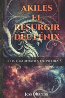 Akiles el resurgir del fénix: Los guardianes de piedra 5 (Spanish Edition) B092PJ9D5M Book Cover